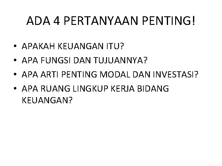 ADA 4 PERTANYAAN PENTING! • • APAKAH KEUANGAN ITU? APA FUNGSI DAN TUJUANNYA? APA