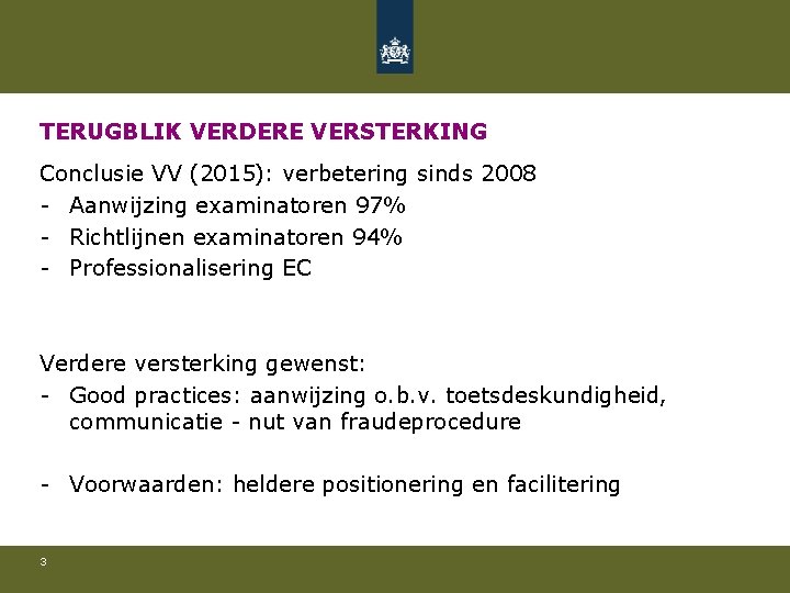 TERUGBLIK VERDERE VERSTERKING Conclusie VV (2015): verbetering sinds 2008 - Aanwijzing examinatoren 97% -