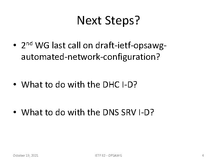 Next Steps? • 2 nd WG last call on draft-ietf-opsawgautomated-network-configuration? • What to do