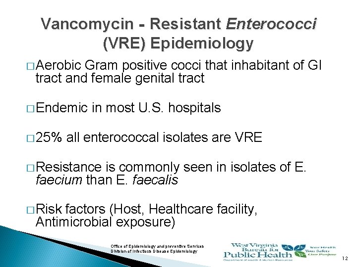 Vancomycin‐Resistant Enterococci (VRE) Epidemiology � Aerobic Gram positive cocci that inhabitant of GI tract