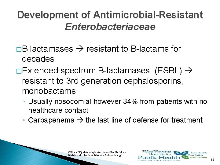 Development of Antimicrobial-Resistant Enterobacteriaceae �B lactamases resistant to B-lactams for decades � Extended spectrum