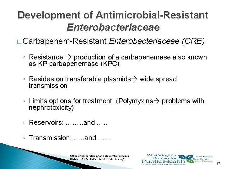 Development of Antimicrobial-Resistant Enterobacteriaceae � Carbapenem-Resistant Enterobacteriaceae (CRE) ◦ Resistance production of a carbapenemase