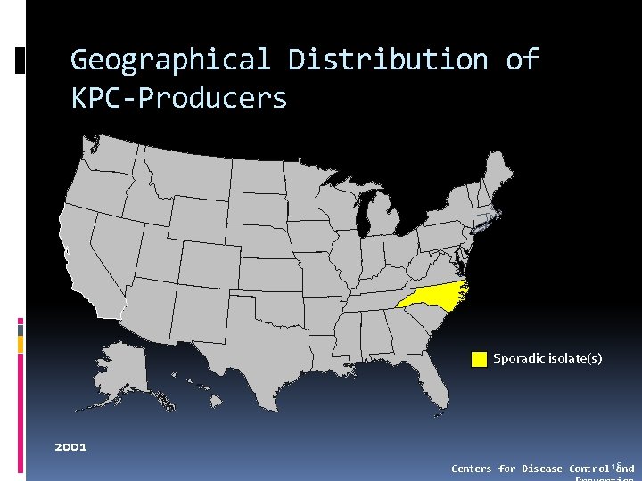 Geographical Distribution of KPC-Producers Sporadic isolate(s) 2001 Centers for Disease Control 18 and 
