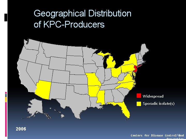 Geographical Distribution of KPC-Producers Widespread Sporadic isolate(s) 2006 Centers for Disease Control 19 and