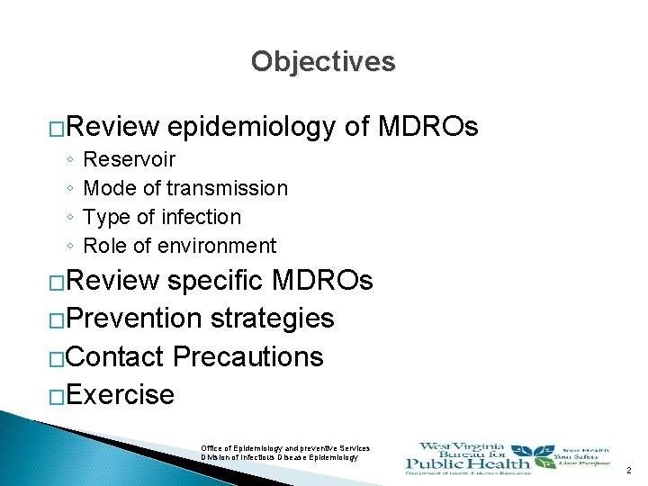 Objectives �Review ◦ ◦ epidemiology of MDROs Reservoir Mode of transmission Type of infection