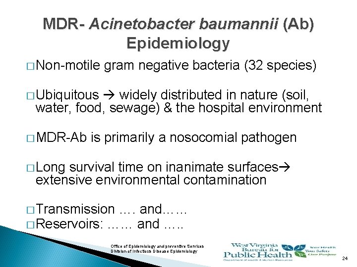 MDR- Acinetobacter baumannii (Ab) Epidemiology � Non-motile gram negative bacteria (32 species) � Ubiquitous