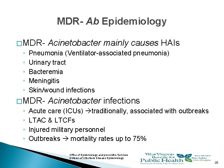 MDR- Ab Epidemiology � MDR- ◦ ◦ ◦ Pneumonia (Ventilator-associated pneumonia) Urinary tract Bacteremia
