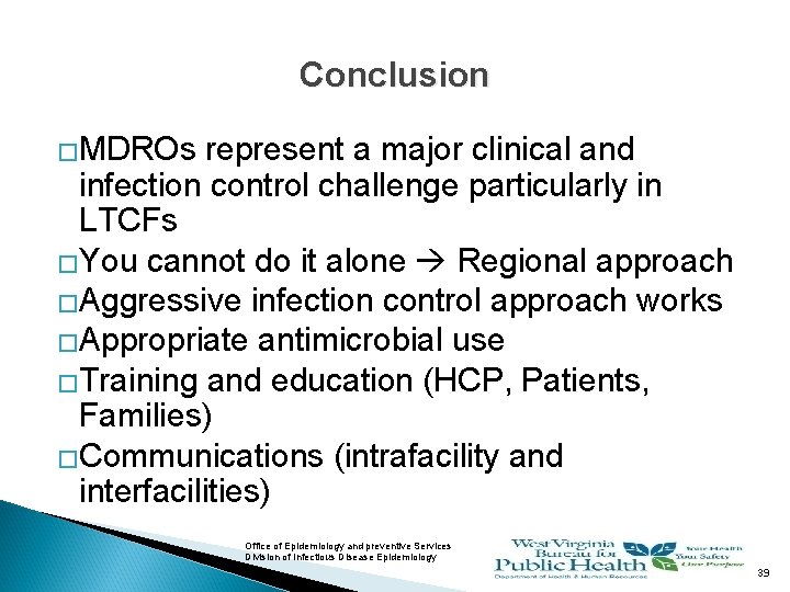 Conclusion �MDROs represent a major clinical and infection control challenge particularly in LTCFs �You