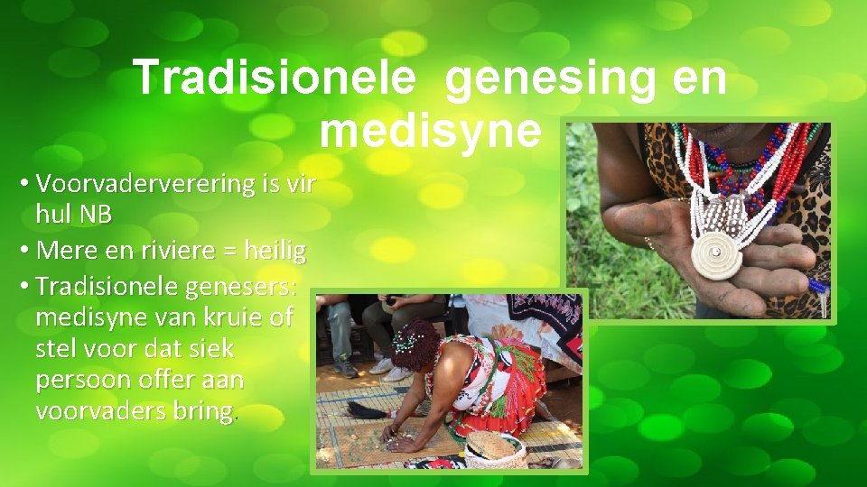 Tradisionele genesing en medisyne • Voorvaderverering is vir hul NB • Mere en riviere