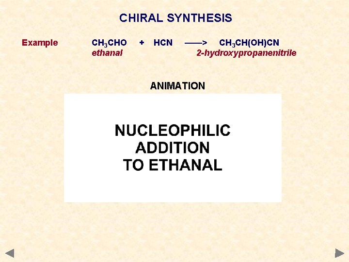CHIRAL SYNTHESIS Example CH 3 CHO ethanal + HCN ——> CH 3 CH(OH)CN 2 CHIRAL SYNTHESIS Example CH 3 CHO ethanal + HCN ——> CH 3 CH(OH)CN 2