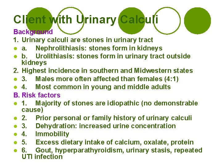 Client with Urinary Calculi Background 1. Urinary calculi are stones in urinary tract l