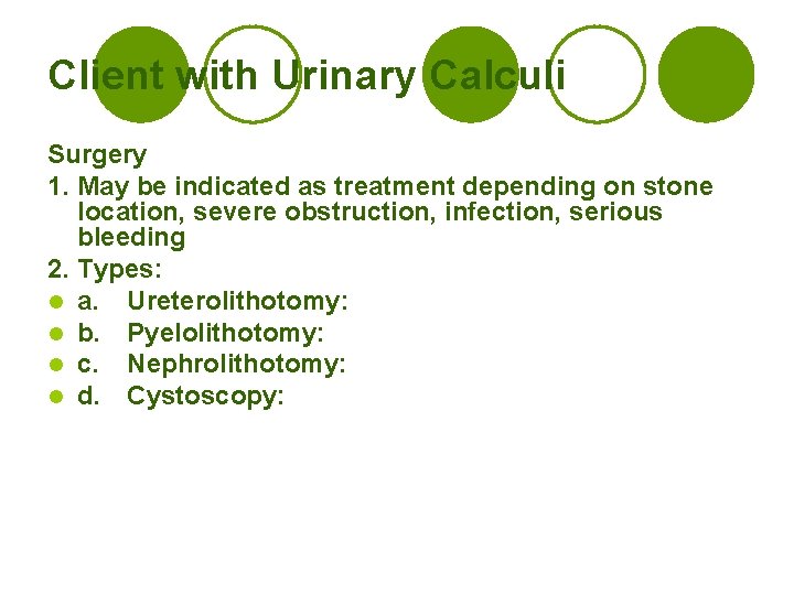 Client with Urinary Calculi Surgery 1. May be indicated as treatment depending on stone
