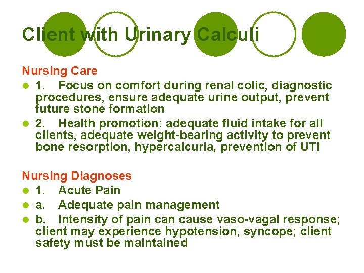 Client with Urinary Calculi Nursing Care l 1. Focus on comfort during renal colic,