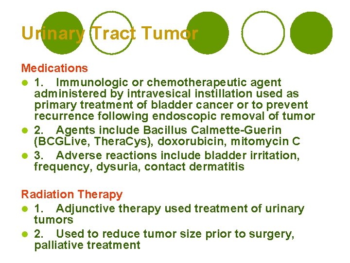 Urinary Tract Tumor Medications l 1. Immunologic or chemotherapeutic agent administered by intravesical instillation