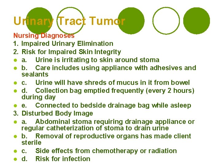 Urinary Tract Tumor Nursing Diagnoses 1. Impaired Urinary Elimination 2. Risk for Impaired Skin