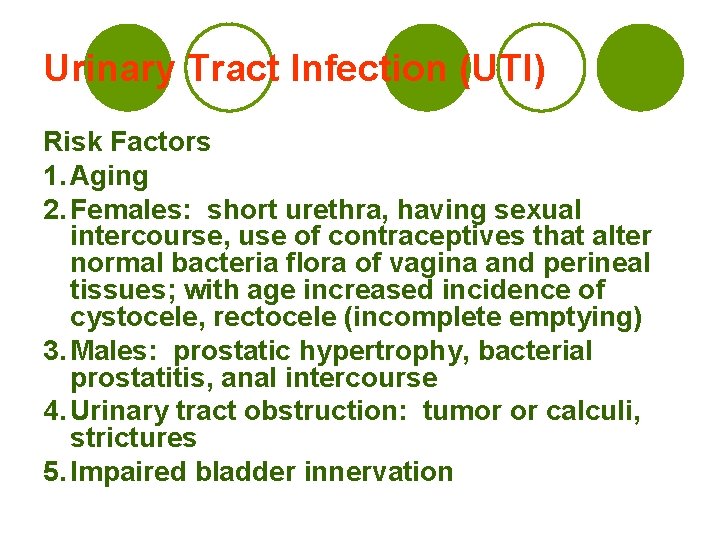 Urinary Tract Infection (UTI) Risk Factors 1. Aging 2. Females: short urethra, having sexual