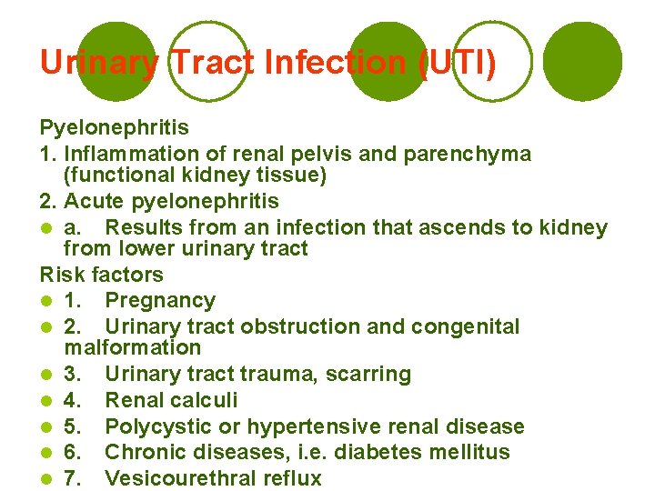 Urinary Tract Infection (UTI) Pyelonephritis 1. Inflammation of renal pelvis and parenchyma (functional kidney