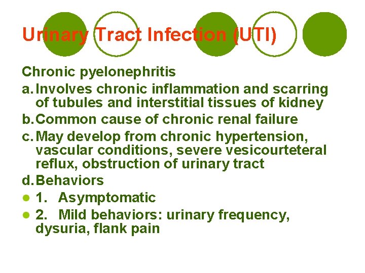 Urinary Tract Infection (UTI) Chronic pyelonephritis a. Involves chronic inflammation and scarring of tubules