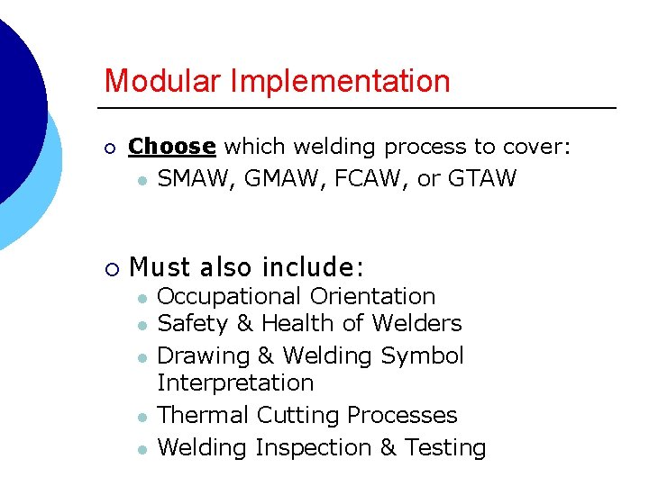 Modular Implementation ¡ ¡ Choose which welding process to cover: l SMAW, GMAW, FCAW,