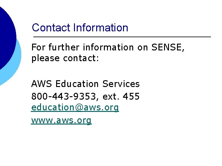 Contact Information For further information on SENSE, please contact: AWS Education Services 800 -443