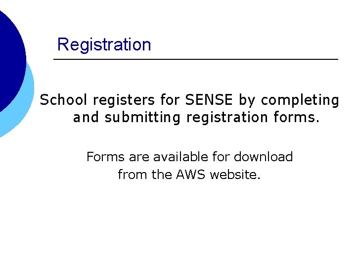 Registration School registers for SENSE by completing and submitting registration forms. Forms are available