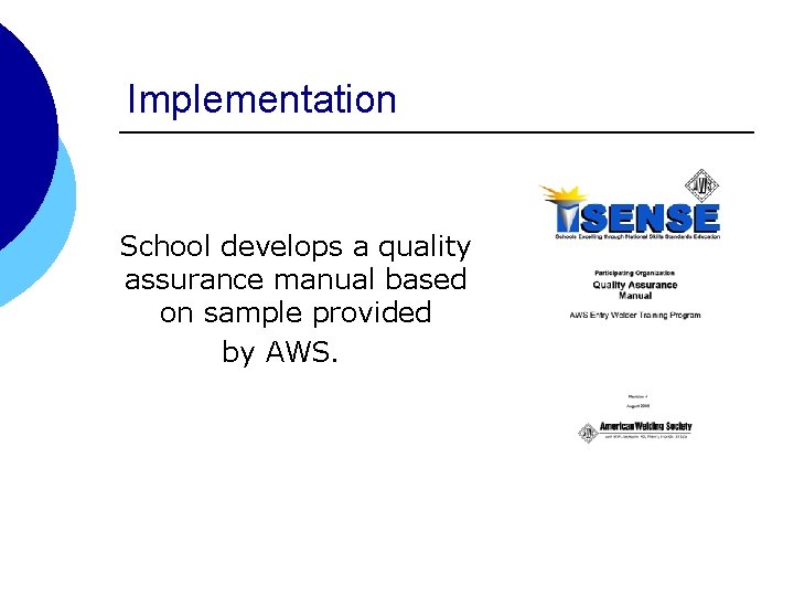 Implementation School develops a quality assurance manual based on sample provided by AWS. Implementation School develops a quality assurance manual based on sample provided by AWS.