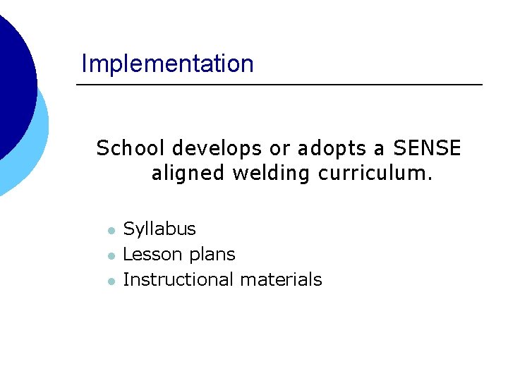 Implementation School develops or adopts a SENSE aligned welding curriculum. l l l Syllabus
