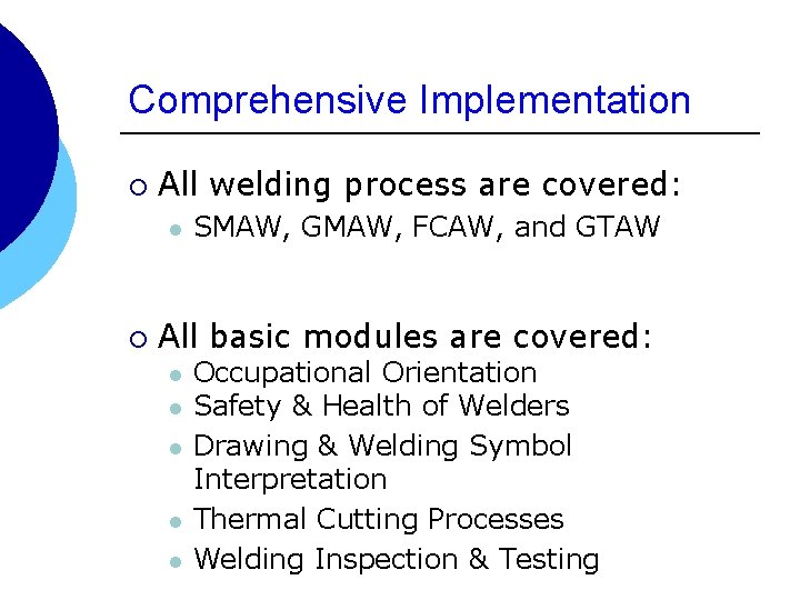 Comprehensive Implementation ¡ All welding process are covered: l ¡ SMAW, GMAW, FCAW, and