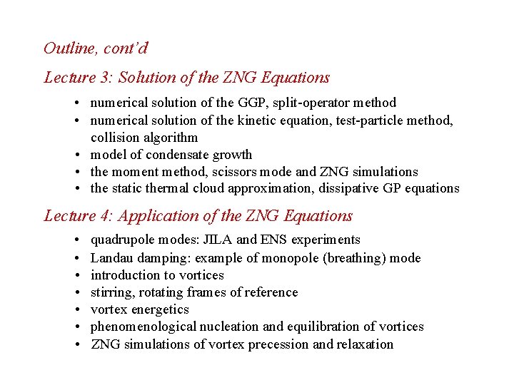 Outline, cont’d Lecture 3: Solution of the ZNG Equations • numerical solution of the