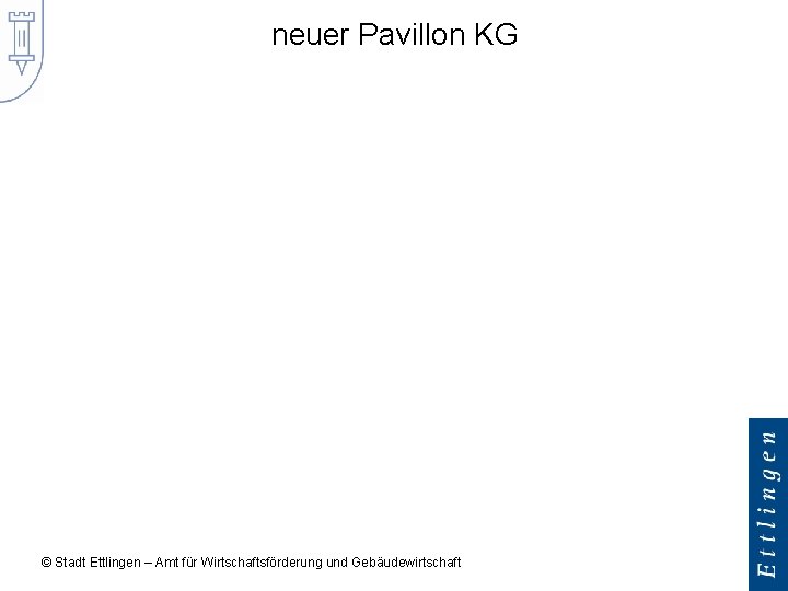 neuer Pavillon KG © Stadt Ettlingen – Amt für Wirtschaftsförderung und Gebäudewirtschaft 