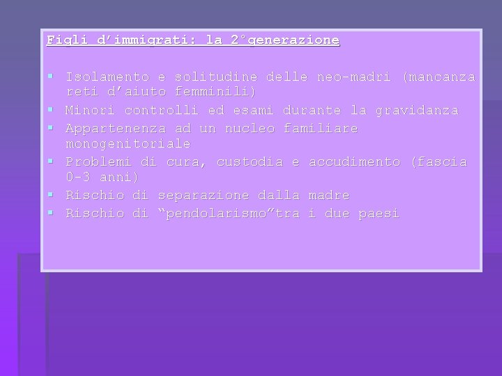 Figli d’immigrati: la 2°generazione § Isolamento e solitudine delle neo-madri (mancanza reti d’aiuto femminili)