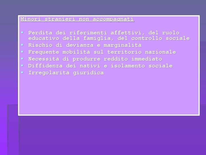 Minori stranieri non accompagnati § Perdita dei riferimenti affettivi, del ruolo educativo della famiglia,