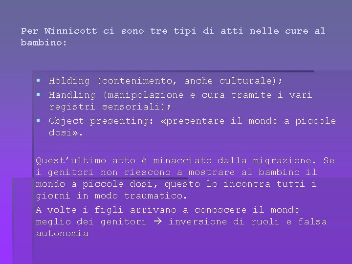 Per Winnicott ci sono tre tipi di atti nelle cure al bambino: § Holding