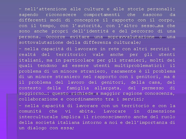 - nell’attenzione alle culture e alle storie personali: sapendo riconoscere comportamenti che nascono da