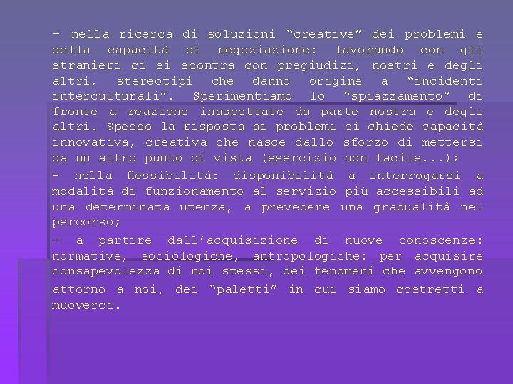 - nella ricerca di soluzioni “creative” dei problemi e della capacità di negoziazione: lavorando