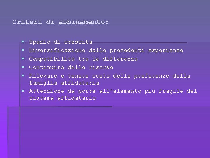 Criteri di abbinamento: § § § Spazio di crescita Diversificazione dalle precedenti esperienze Compatibilità