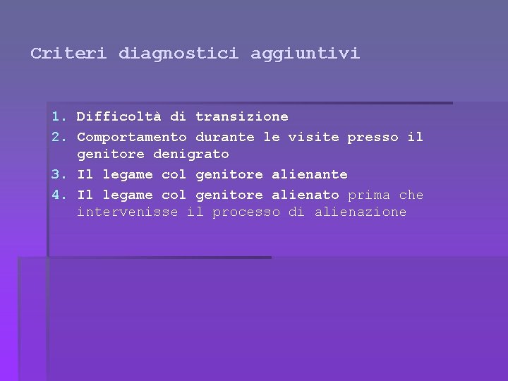 Criteri diagnostici aggiuntivi 1. Difficoltà di transizione 2. Comportamento durante le visite presso il