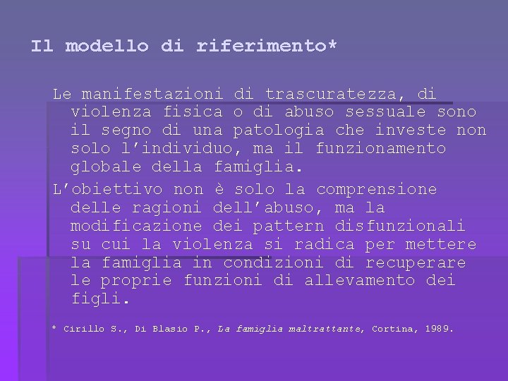 Il modello di riferimento* Le manifestazioni di trascuratezza, di violenza fisica o di abuso