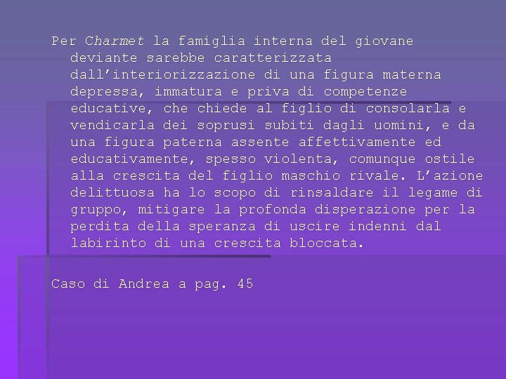 Per Charmet la famiglia interna del giovane deviante sarebbe caratterizzata dall’interiorizzazione di una figura