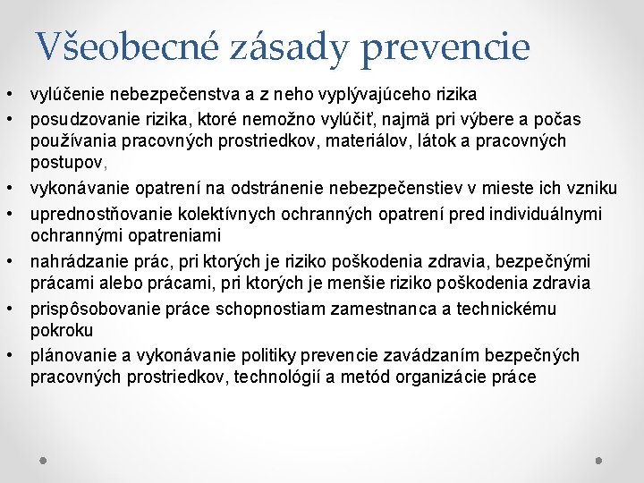 Všeobecné zásady prevencie • vylúčenie nebezpečenstva a z neho vyplývajúceho rizika • posudzovanie rizika,