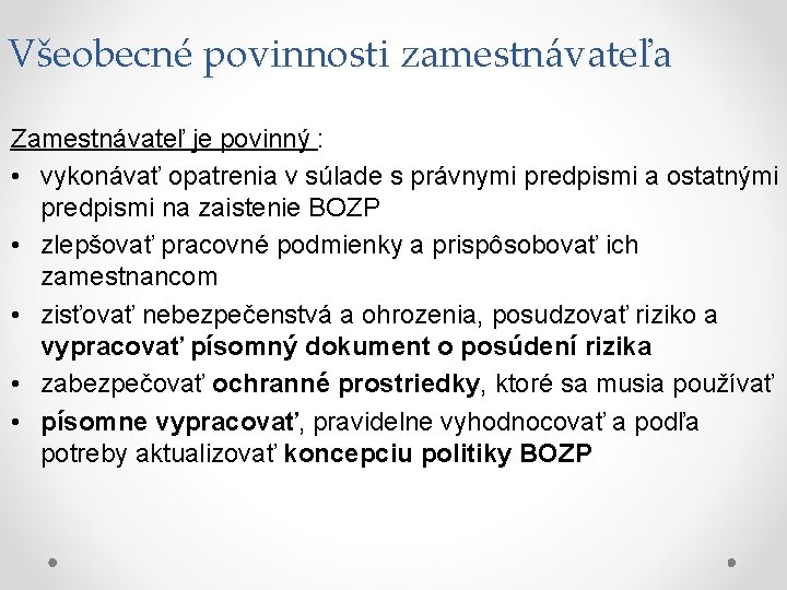 Všeobecné povinnosti zamestnávateľa Zamestnávateľ je povinný : • vykonávať opatrenia v súlade s právnymi