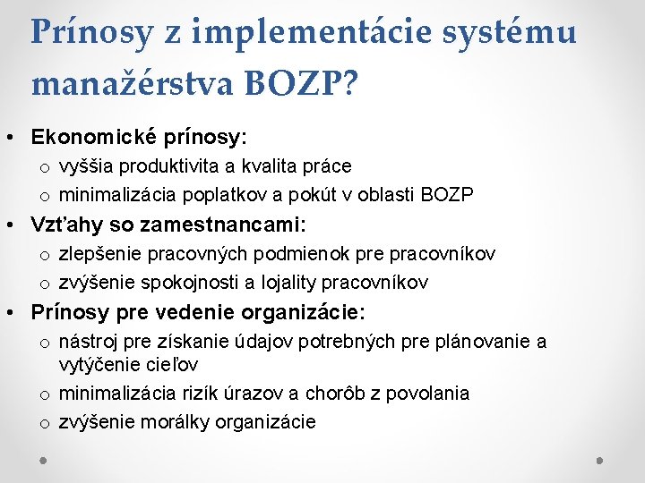 Prínosy z implementácie systému manažérstva BOZP? • Ekonomické prínosy: o vyššia produktivita a kvalita