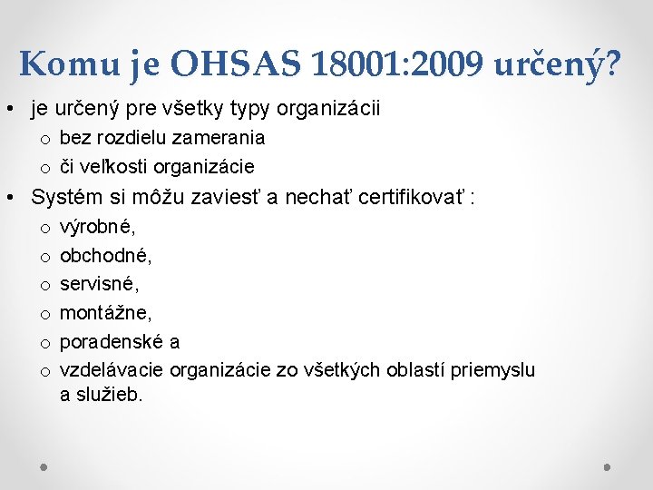 Komu je OHSAS 18001: 2009 určený? • je určený pre všetky typy organizácii o