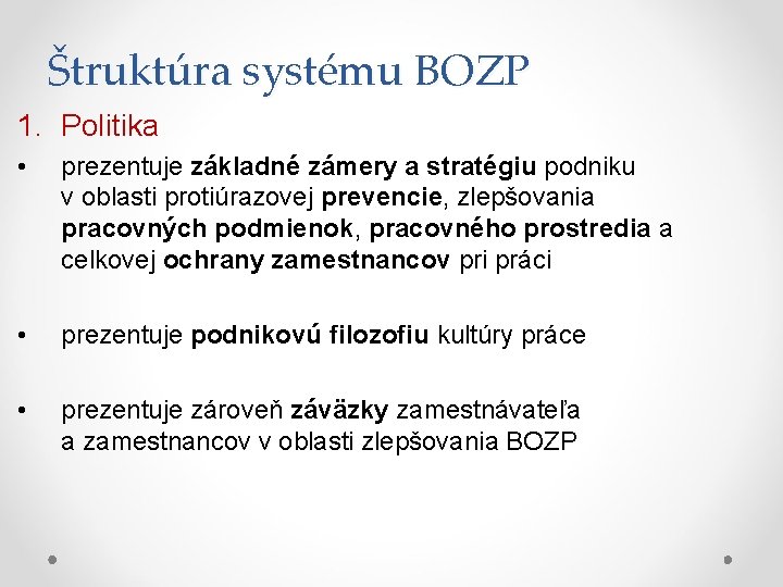 Štruktúra systému BOZP 1. Politika • prezentuje základné zámery a stratégiu podniku v oblasti