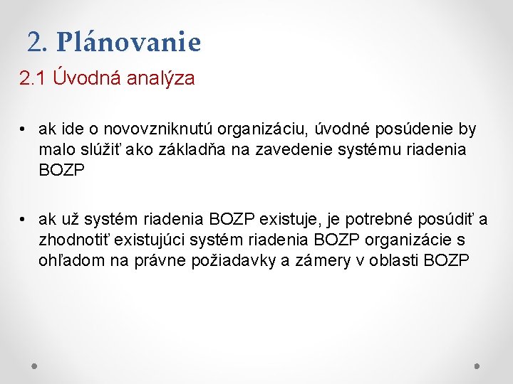 2. Plánovanie 2. 1 Úvodná analýza • ak ide o novovzniknutú organizáciu, úvodné posúdenie