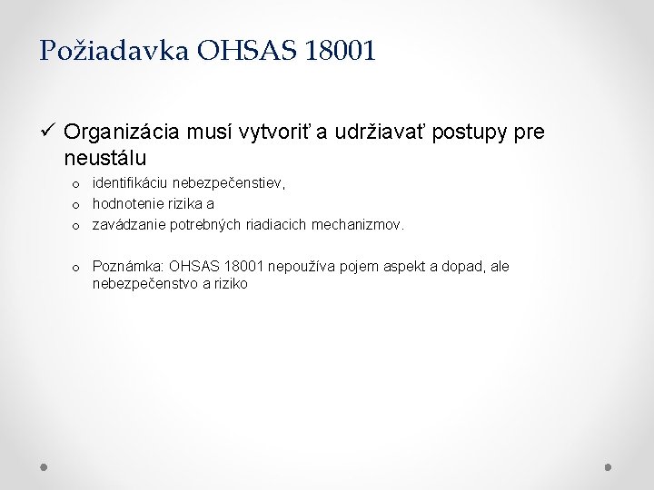 Požiadavka OHSAS 18001 ü Organizácia musí vytvoriť a udržiavať postupy pre neustálu o identifikáciu