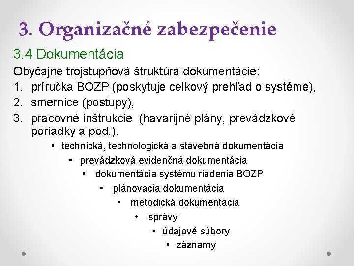3. Organizačné zabezpečenie 3. 4 Dokumentácia Obyčajne trojstupňová štruktúra dokumentácie: 1. príručka BOZP (poskytuje