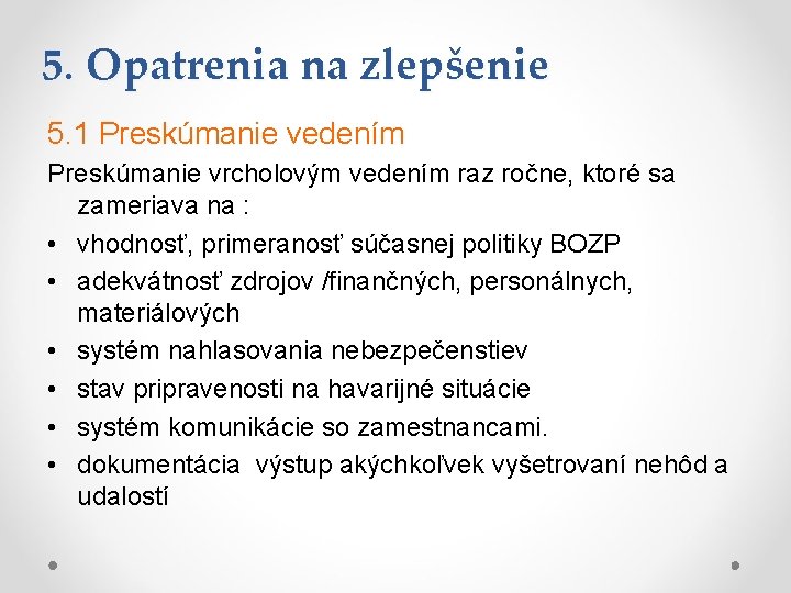 5. Opatrenia na zlepšenie 5. 1 Preskúmanie vedením Preskúmanie vrcholovým vedením raz ročne, ktoré