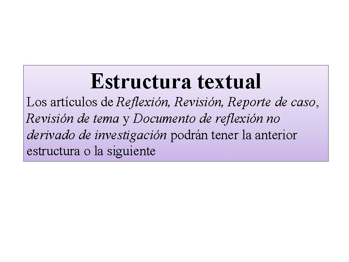 Estructura textual Los artículos de Reflexión, Revisión, Reporte de caso, Revisión de tema y