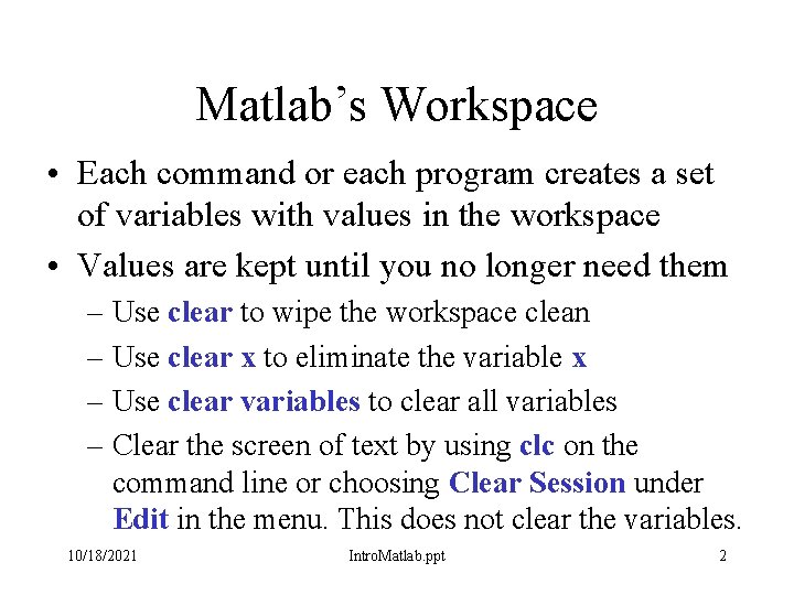 Matlab’s Workspace • Each command or each program creates a set of variables with Matlab’s Workspace • Each command or each program creates a set of variables with